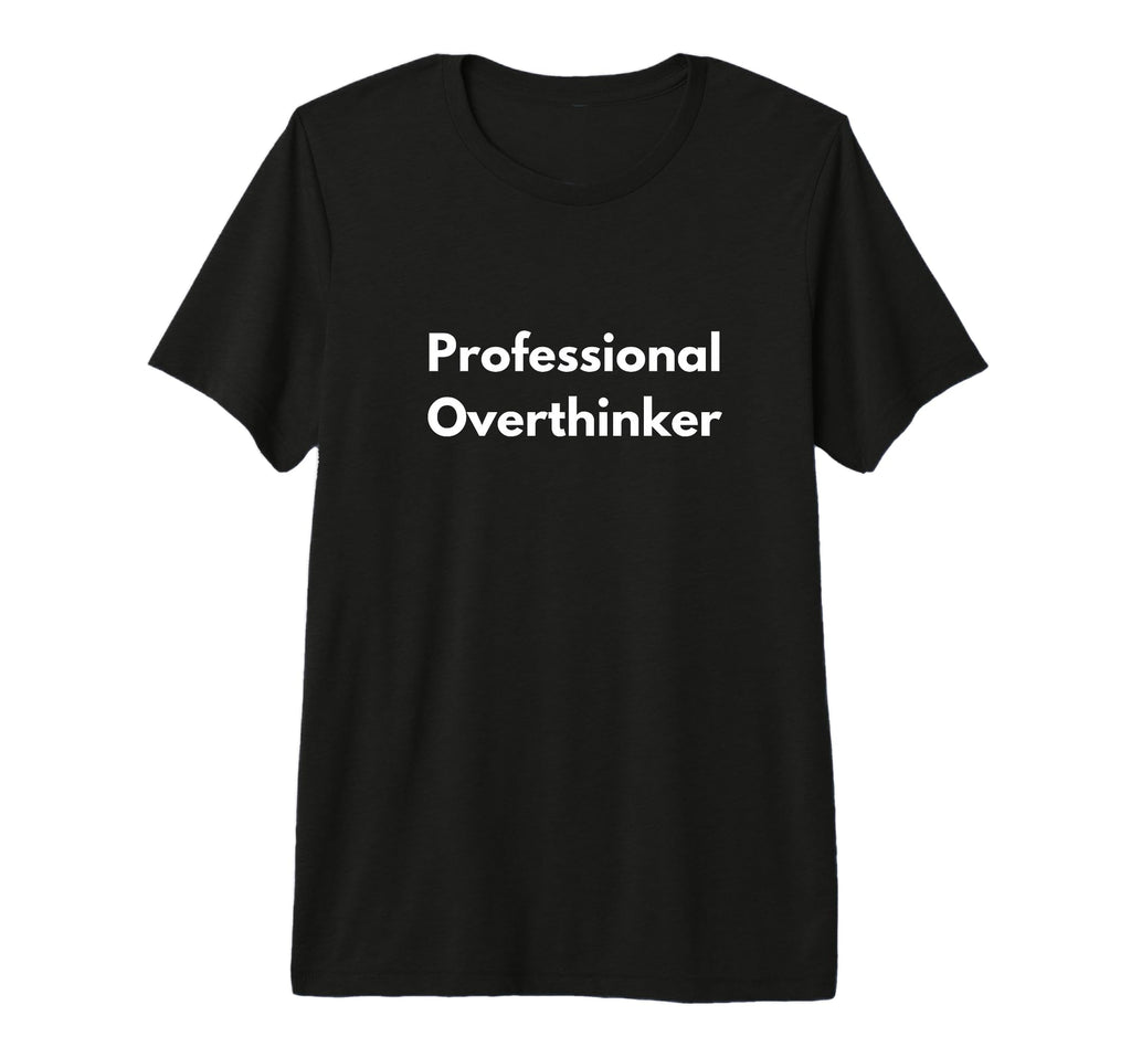 Professional Overthinker Tri Blend T-Shirt - Graphic Print for Adults - T-Shirt, Sweatshirt, Hoodie