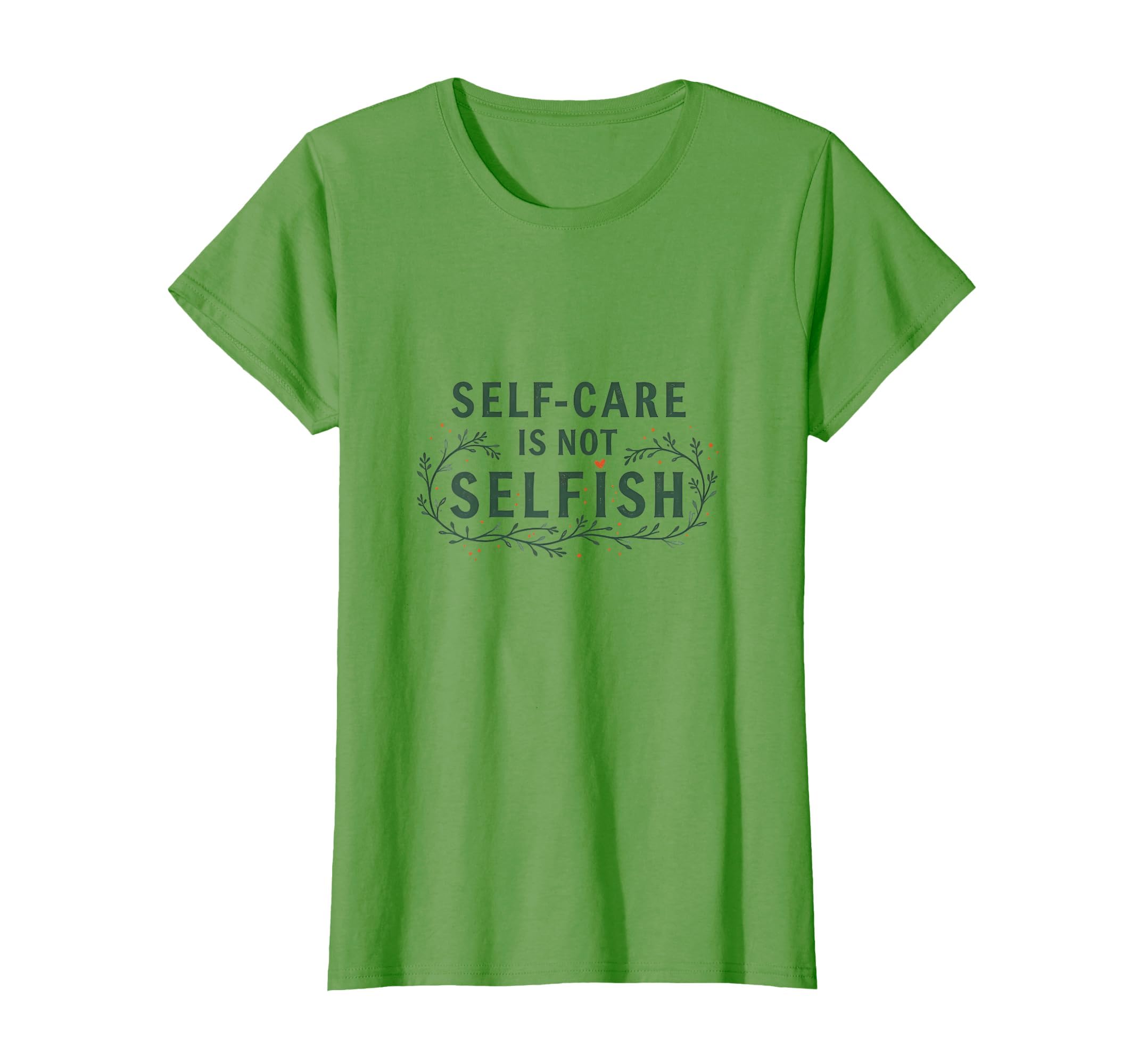 Self Care Is Not Selfish Mental T-Shirt - Fun Novelty Design for Adults - T-Shirt, Sweatshirt, Hoodie