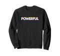 Powerful Pop Art Motivational Sweatshirt - Casual Everyday Wear for Adults - T-Shirt, Sweatshirt, Hoodie