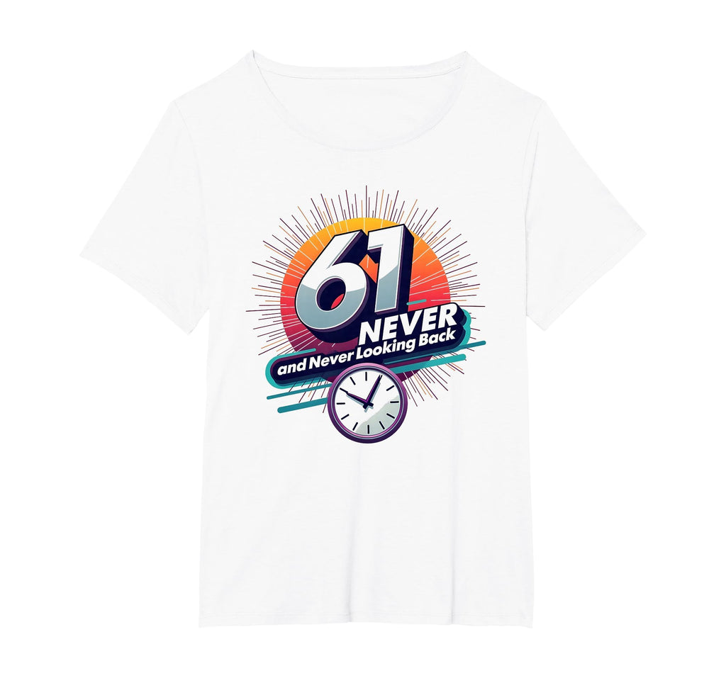 61 Never Looking Back Birthday Gift T-Shirt - Fun Novelty Design Men Women - T-Shirt, Sweatshirt, Hoodie