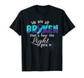 We Are All Broken Suicide Awareness Mental T-Shirt - Graphic Print Unisex - T-Shirt, Sweatshirt, Hoodie