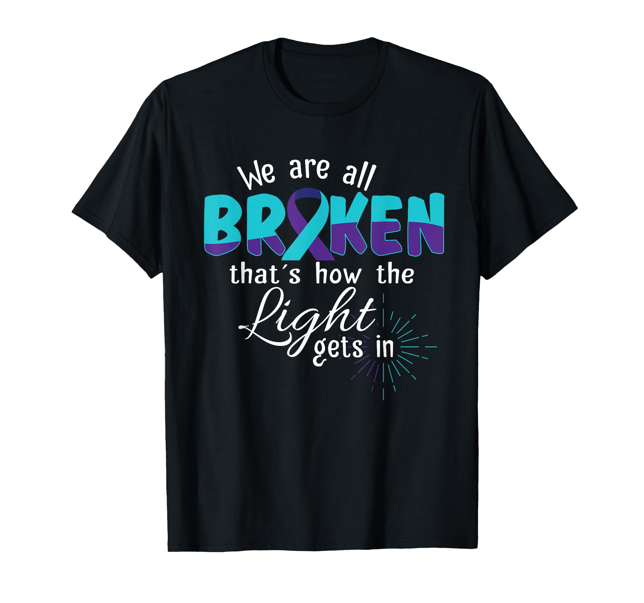 We Are All Broken Suicide Awareness Mental T-Shirt - Graphic Print Unisex - T-Shirt, Sweatshirt, Hoodie