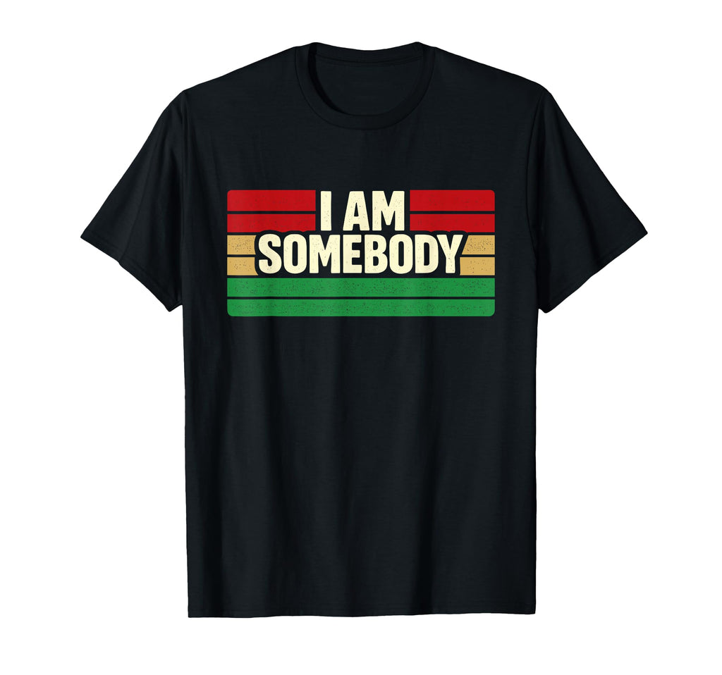 I Am Somebody Positive Affirmation T-Shirt - Unique Graphic Men Women - T-Shirt, Sweatshirt, Hoodie