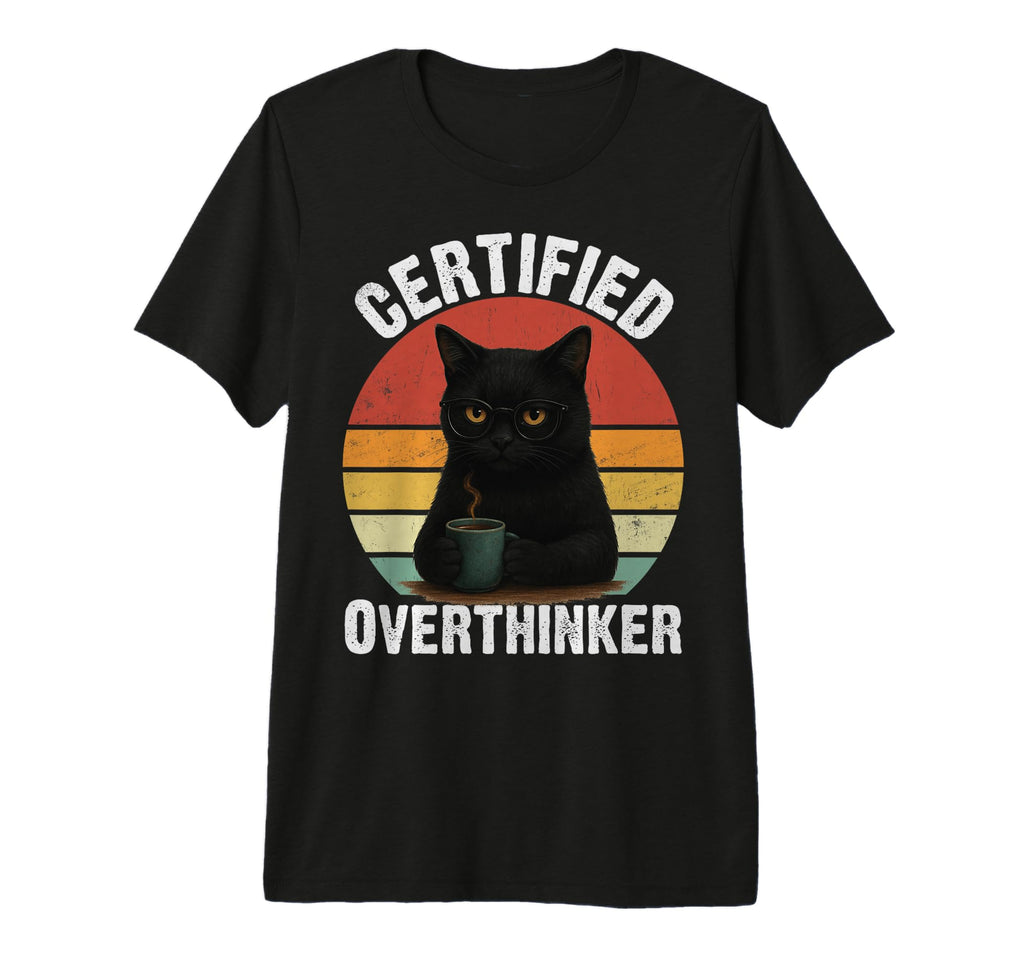 Certified Overthinker Funny Coffee T-Shirt - Novelty Apparel Men Women - T-Shirt, Sweatshirt, Hoodie