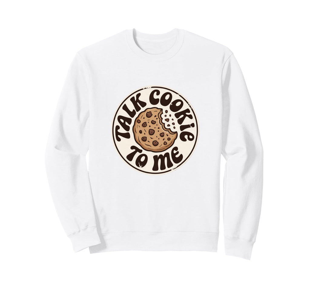 Talk Cookie To Me Funny Baking Sweatshirt - Fun Novelty Design for Adults - T-Shirt, Sweatshirt, Hoodie