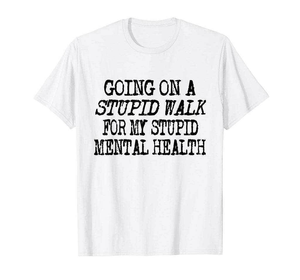 Funny Hiking Stupid Walk My Stupid T-Shirt - Unique Graphic Men Women - T-Shirt, Sweatshirt, Hoodie