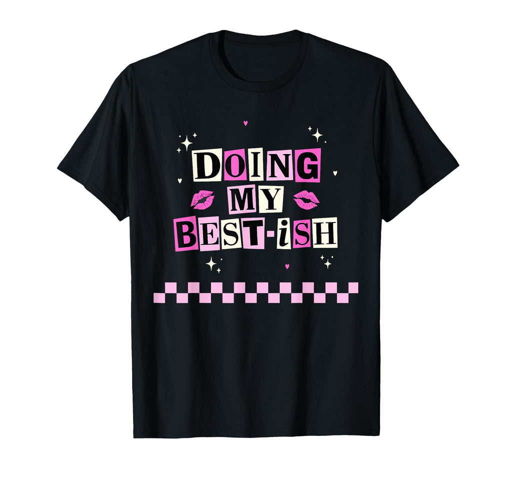 Doing My Best Ish Daily Life Funny Joke T-Shirt - Trendy Graphic Unisex - T-Shirt, Sweatshirt, Hoodie