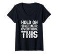 Hold Let Me Overthink This V Neck T-Shirt - Streetwear Style Unisex - T-Shirt, Sweatshirt, Hoodie