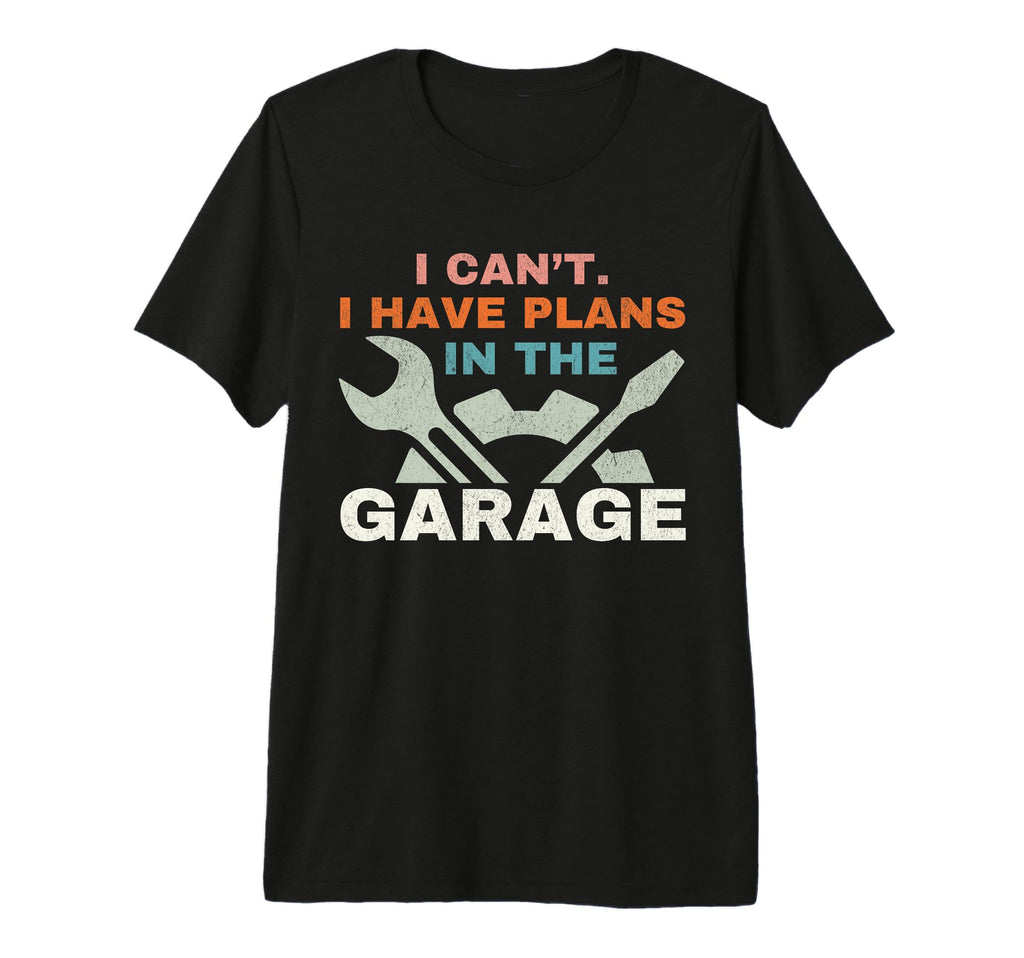 I Cant I Have Plans Garage Mechanic T-Shirt - Custom Art Print Men Women - T-Shirt, Sweatshirt, Hoodie