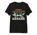 I Cant I Have Plans Garage Mechanic T-Shirt - Custom Art Print Men Women - T-Shirt, Sweatshirt, Hoodie