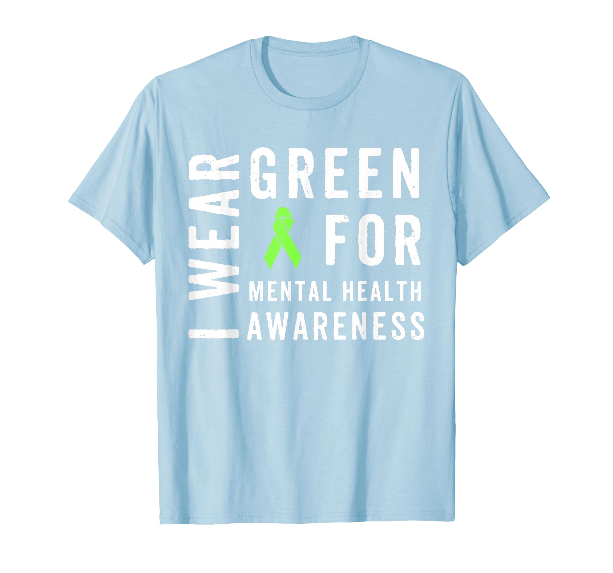 I Wear Green Mental Health Awareness T-Shirt - Novelty Apparel Men Women - T-Shirt, Sweatshirt, Hoodie