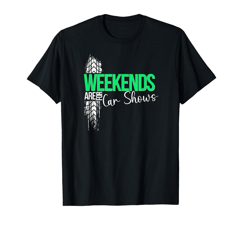 Weekends Are Car Shows Car Show T-Shirt - Streetwear Style Unisex - T-Shirt, Sweatshirt, Hoodie