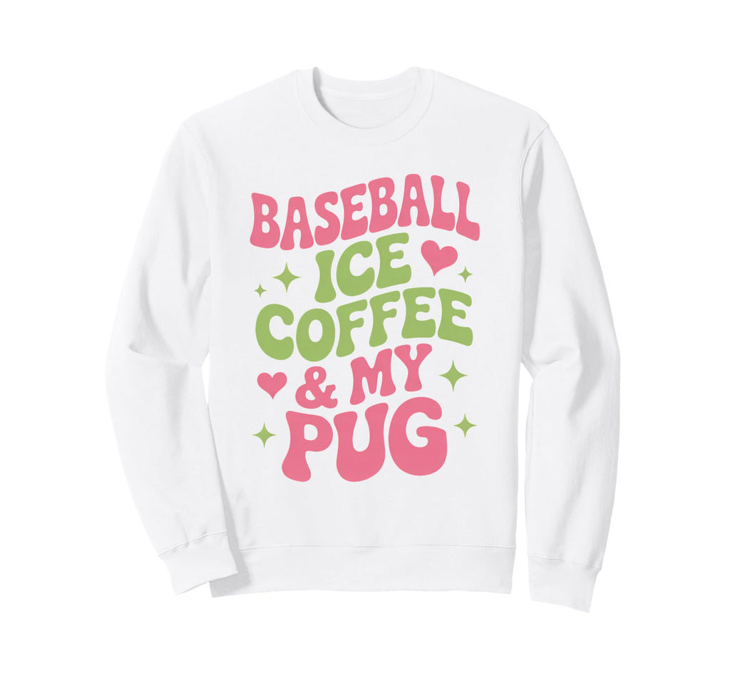 Baseball Ice Coffee And My Pug Sweatshirt - Aesthetic Graphic for Adults - T-Shirt, Sweatshirt, Hoodie