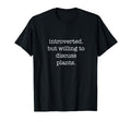 Introverted Plants Lover Funny T-Shirt - Fun Novelty Design Unisex - T-Shirt, Sweatshirt, Hoodie