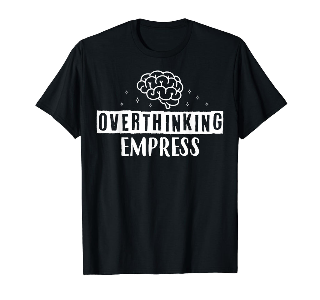 Overthinking Empress Depression Mental T-Shirt - Unique Graphic for Adults - T-Shirt, Sweatshirt, Hoodie