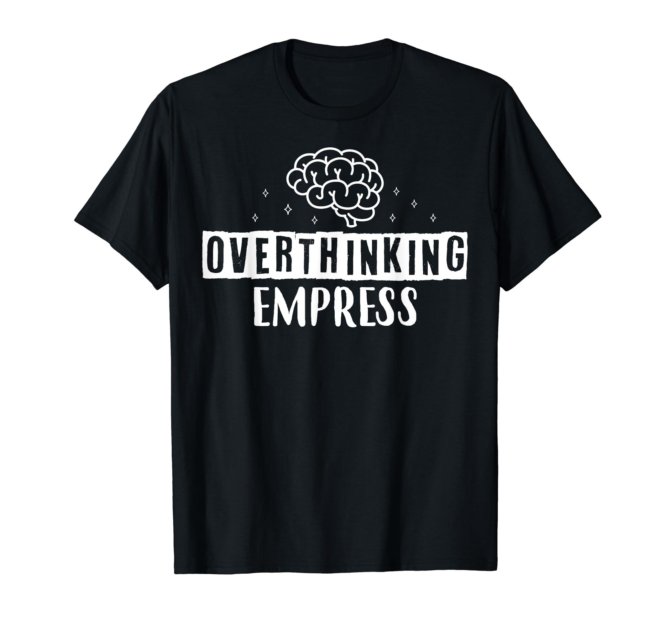 Overthinking Empress Depression Mental T-Shirt - Unique Graphic for Adults - T-Shirt, Sweatshirt, Hoodie