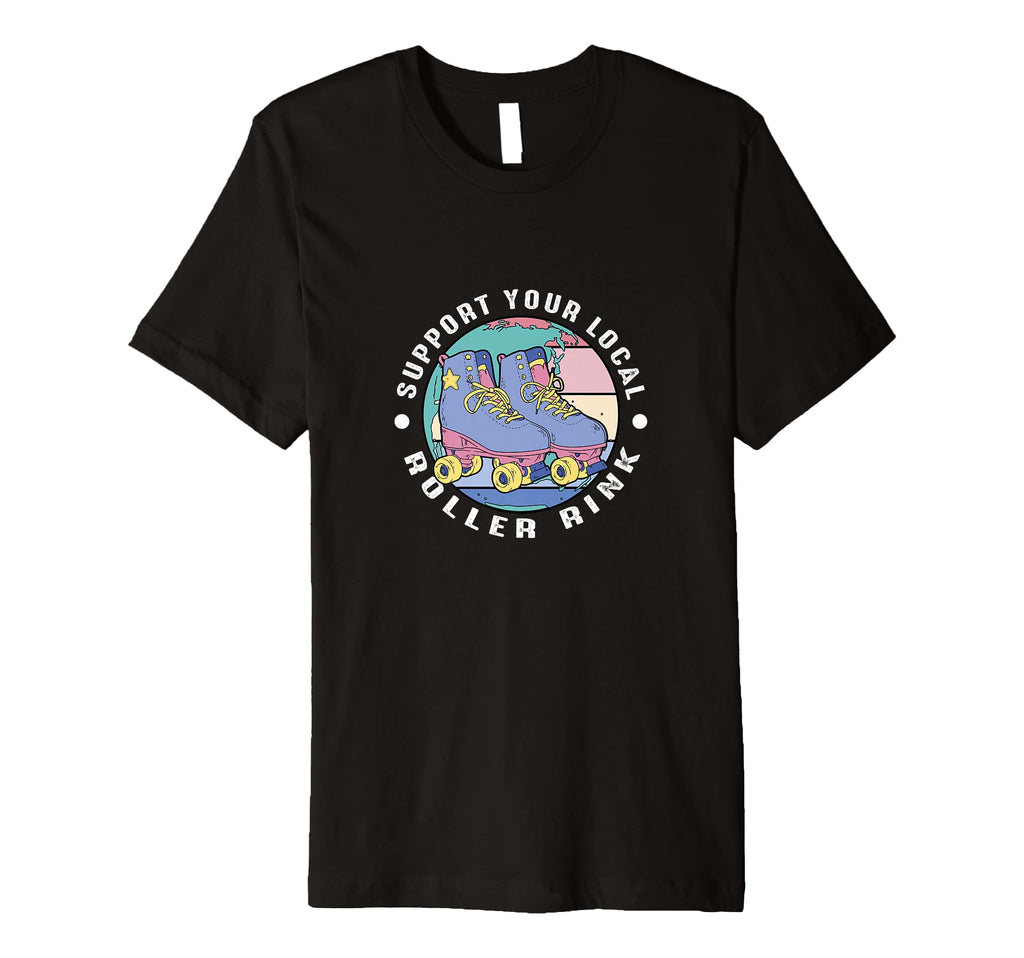 Support Your Local Roller Rink Roller T-Shirt - Graphic Print Men Women - T-Shirt, Sweatshirt, Hoodie