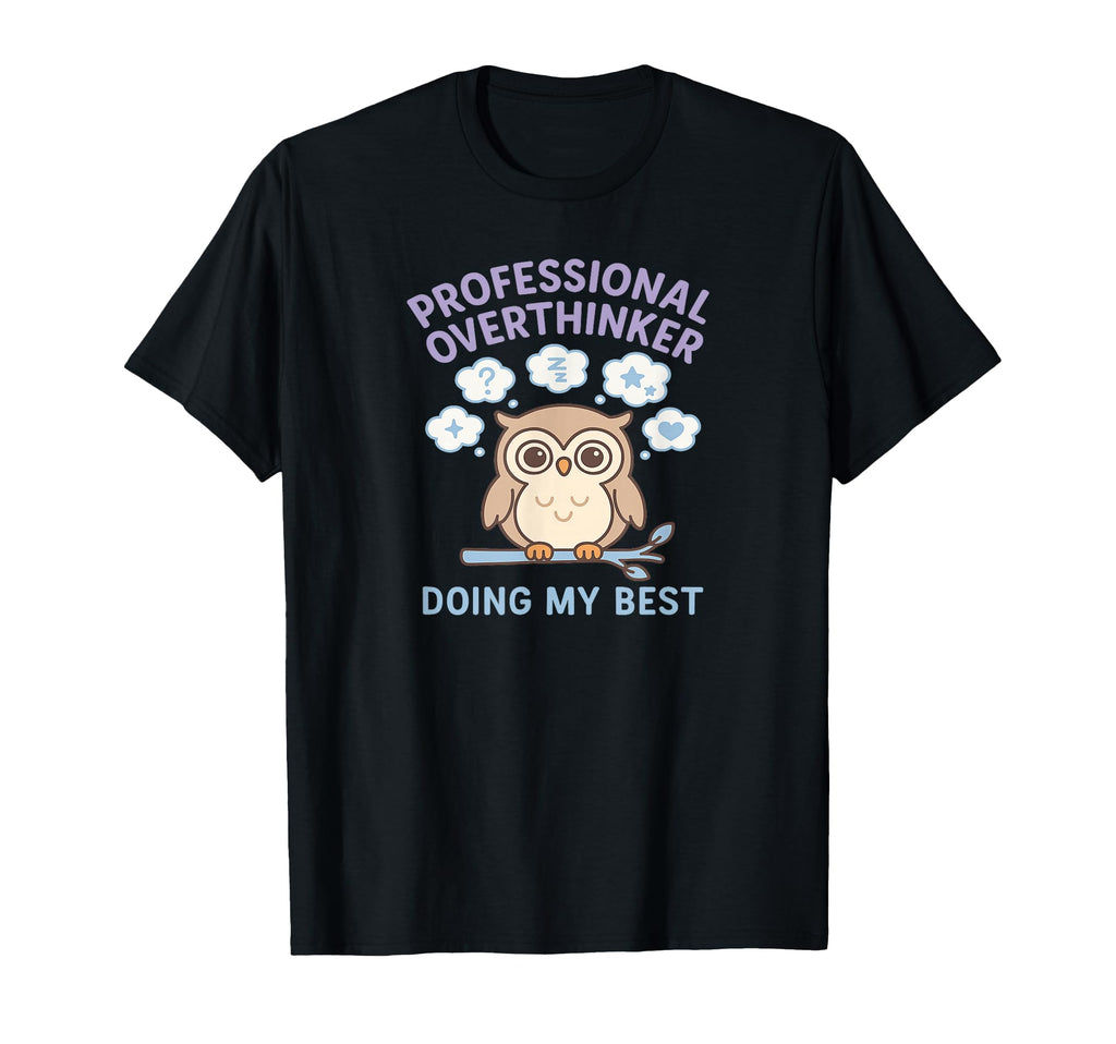 Professional Overthinker Owl Doing My Best T-Shirt - Trendy Graphic Unisex - T-Shirt, Sweatshirt, Hoodie