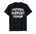 Emotional Support Human T-Shirt - Unique Graphic Unisex - T-Shirt, Sweatshirt, Hoodie