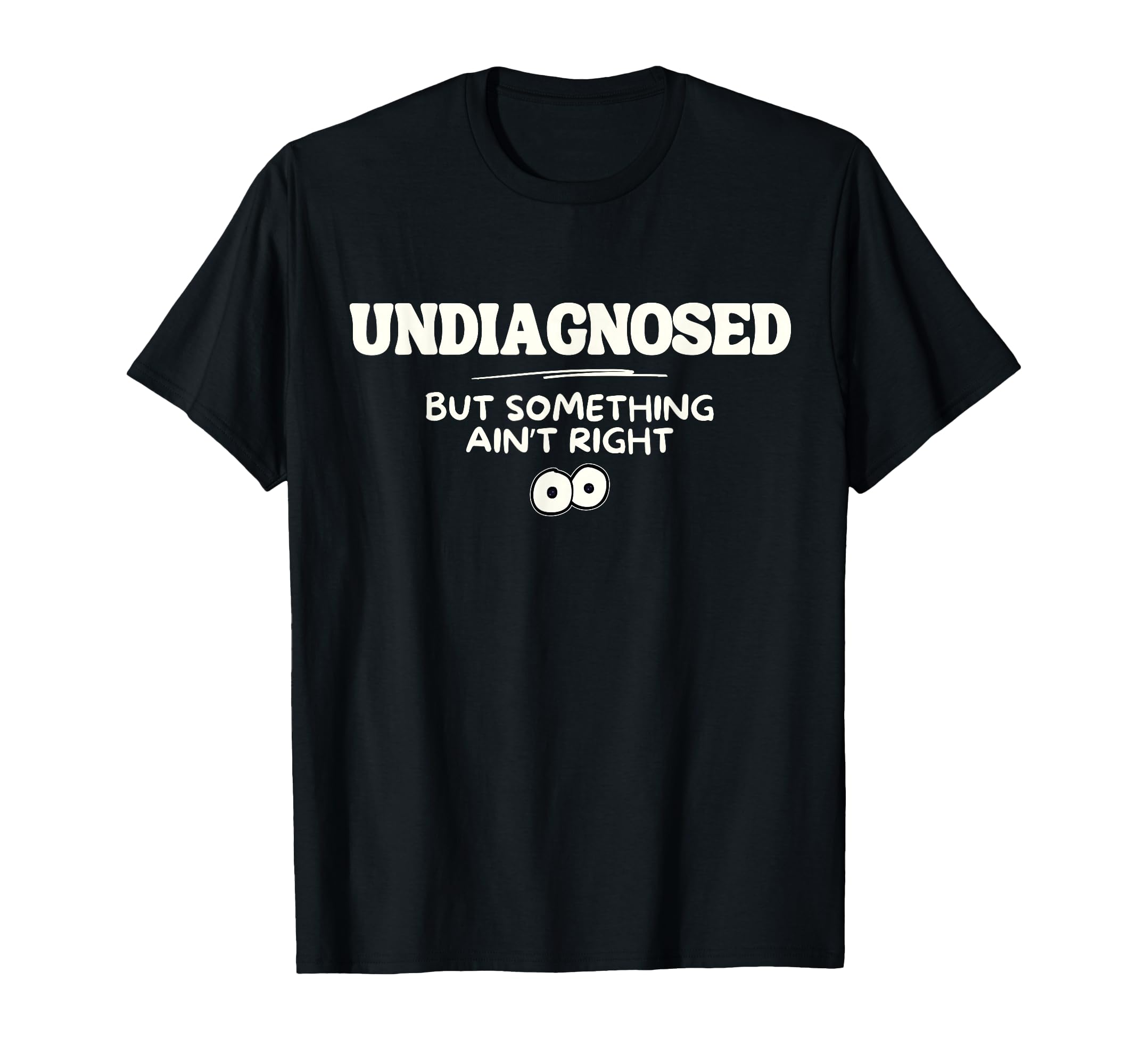 Undiagnosed But Something Aint Right T-Shirt - Custom Art Print Unisex - T-Shirt, Sweatshirt, Hoodie