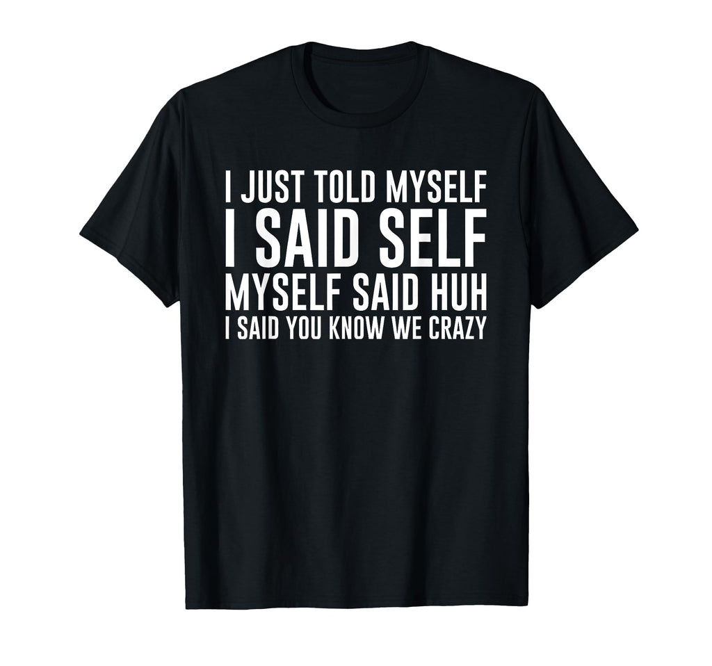 Gift Overthinkers I Just Told T-Shirt - Fun Novelty Design Men Women - T-Shirt, Sweatshirt, Hoodie