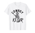 Cowboy Killer Cowboy Gifts Cowboy T-Shirt - Aesthetic Graphic Unisex - T-Shirt, Sweatshirt, Hoodie