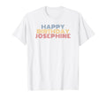 Happy Birthday Josephine T-Shirt - Casual Everyday Wear Unisex - T-Shirt, Sweatshirt, Hoodie