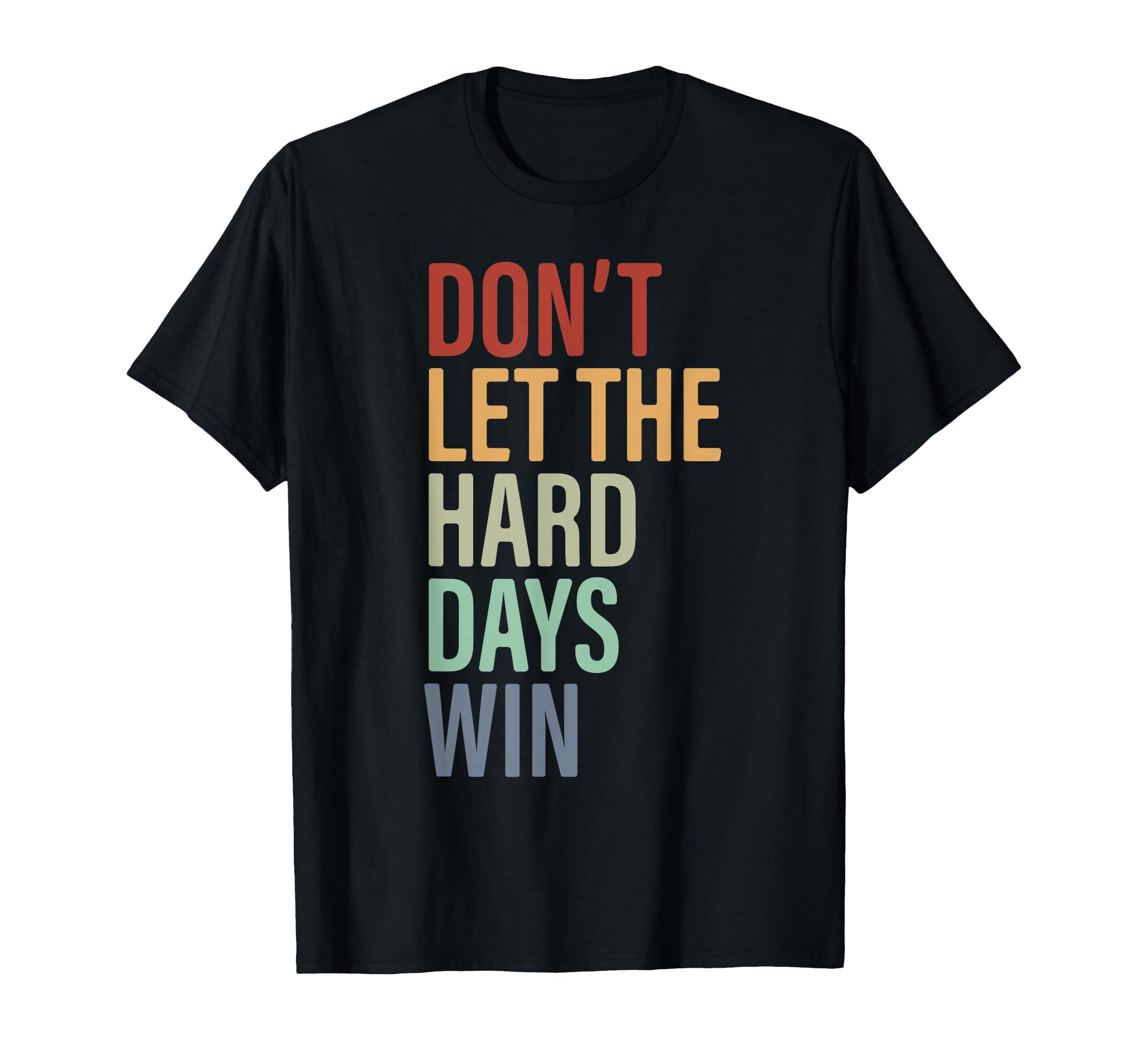 Dont Let Hard Days Win Motivational T-Shirt - Custom Art Print Men Women - T-Shirt, Sweatshirt, Hoodie
