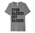 Even Baddies Get Saddies Funny Self Care T-Shirt - Minimalist Print Unisex - T-Shirt, Sweatshirt, Hoodie