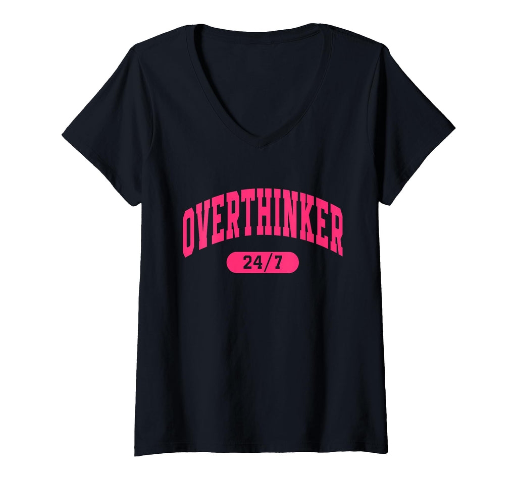 Womens Overthinker 24 7 V Neck T-Shirt - Casual Everyday Wear Men Women - T-Shirt, Sweatshirt, Hoodie