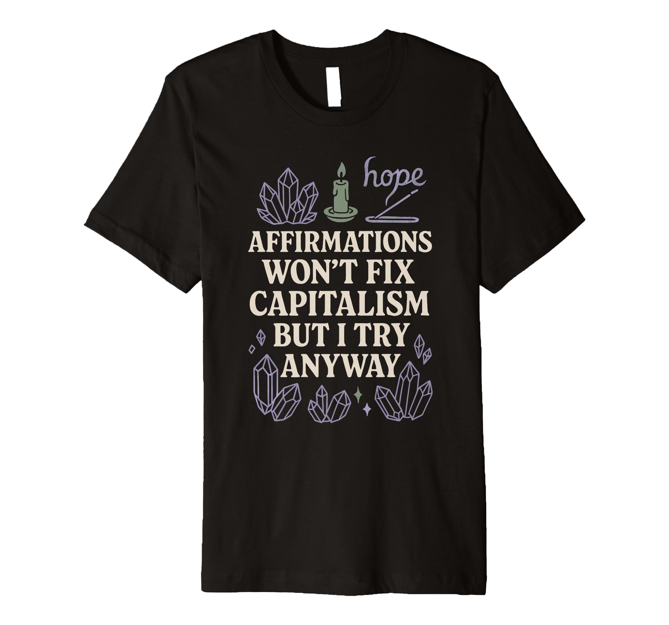 Crystal Healing Anti Capitalism Spiritual T-Shirt - Unique Graphic Unisex - T-Shirt, Sweatshirt, Hoodie