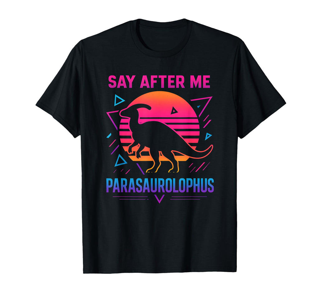 Synthwave 80S Say After Me T-Shirt - Fun Novelty Design for Adults - T-Shirt, Sweatshirt, Hoodie