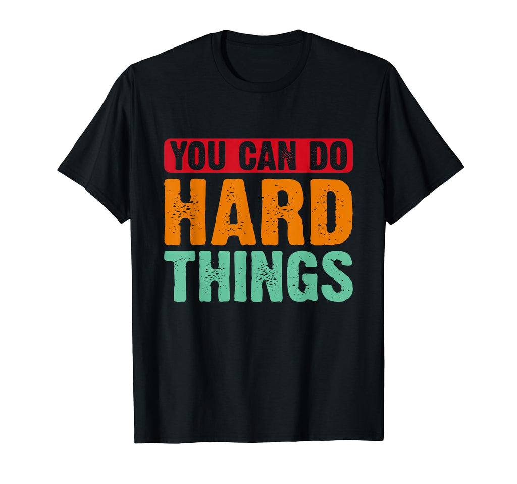 You Can Do Hard Things Mental Health T-Shirt - Custom Art Print Unisex - T-Shirt, Sweatshirt, Hoodie