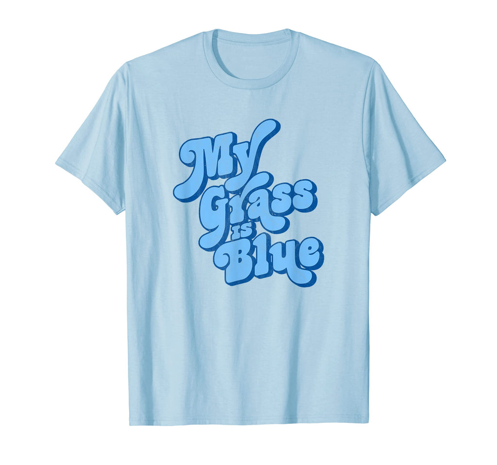 My Grass Is Blue Typography Bluegrass T-Shirt - Casual Everyday Wear Unisex - T-Shirt, Sweatshirt, Hoodie