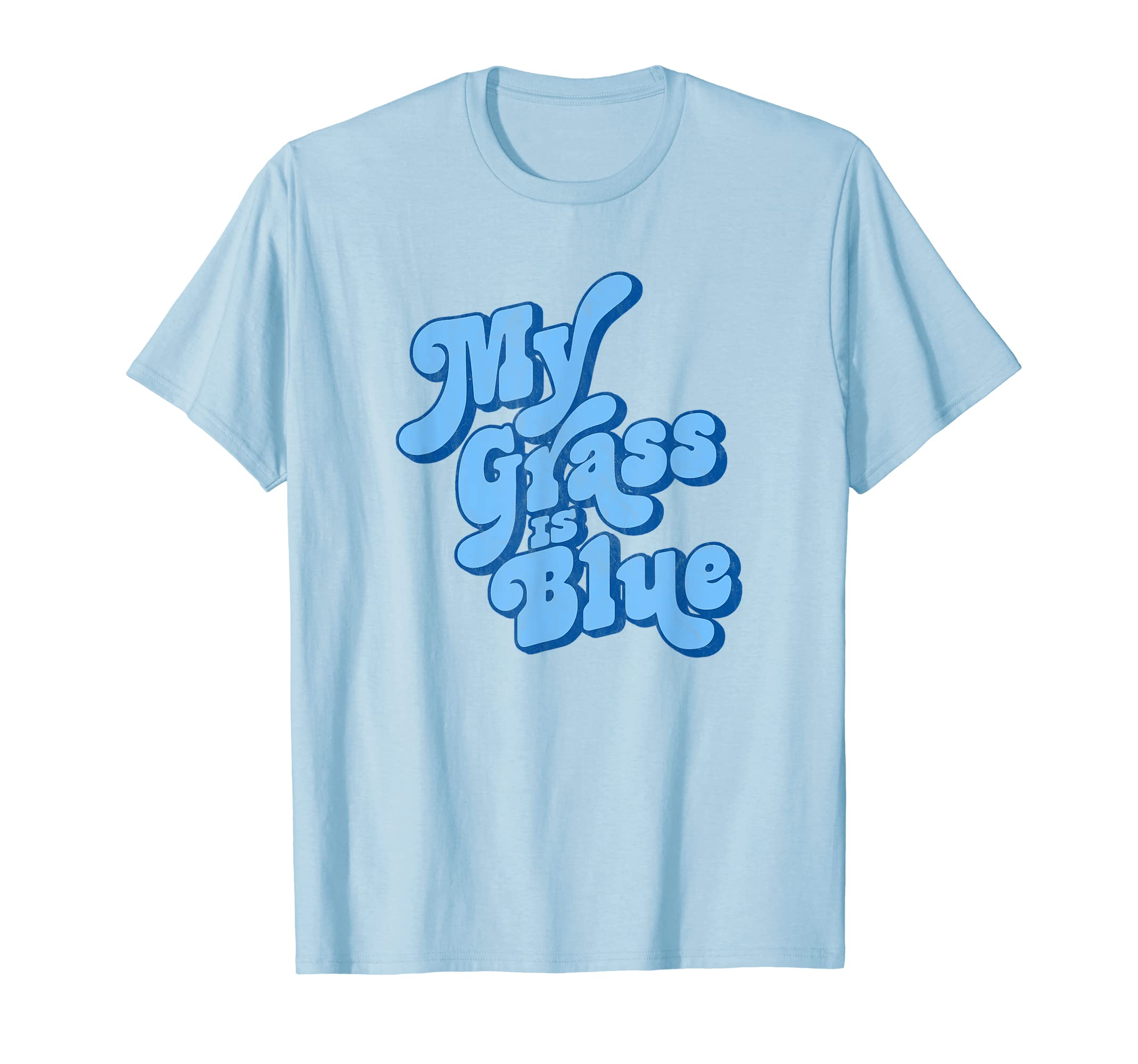 My Grass Is Blue Typography Bluegrass T-Shirt - Casual Everyday Wear Unisex - T-Shirt, Sweatshirt, Hoodie