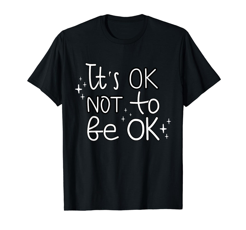 Its Okay Not To Be Okay Mental Health T-Shirt - Novelty Apparel Men Women - T-Shirt, Sweatshirt, Hoodie