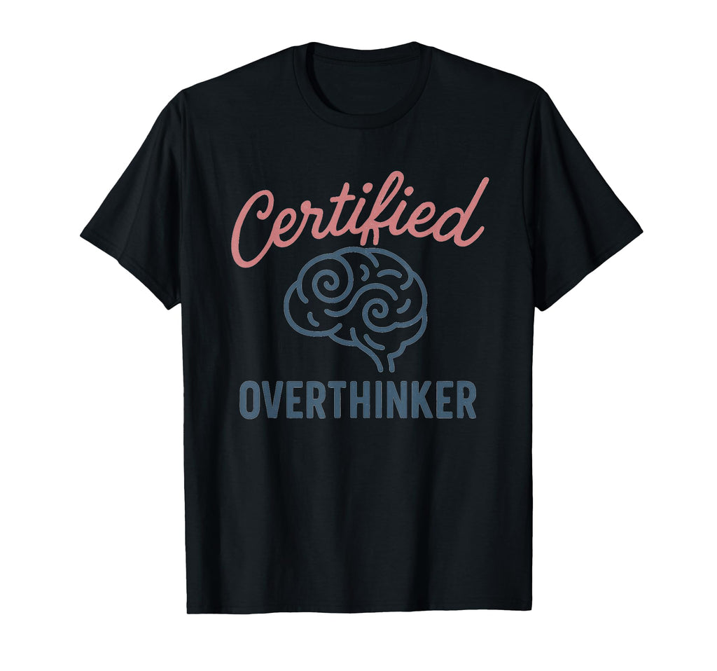 Certified Overthinker Brain Image T-Shirt - Casual Everyday Wear Men Women - T-Shirt, Sweatshirt, Hoodie