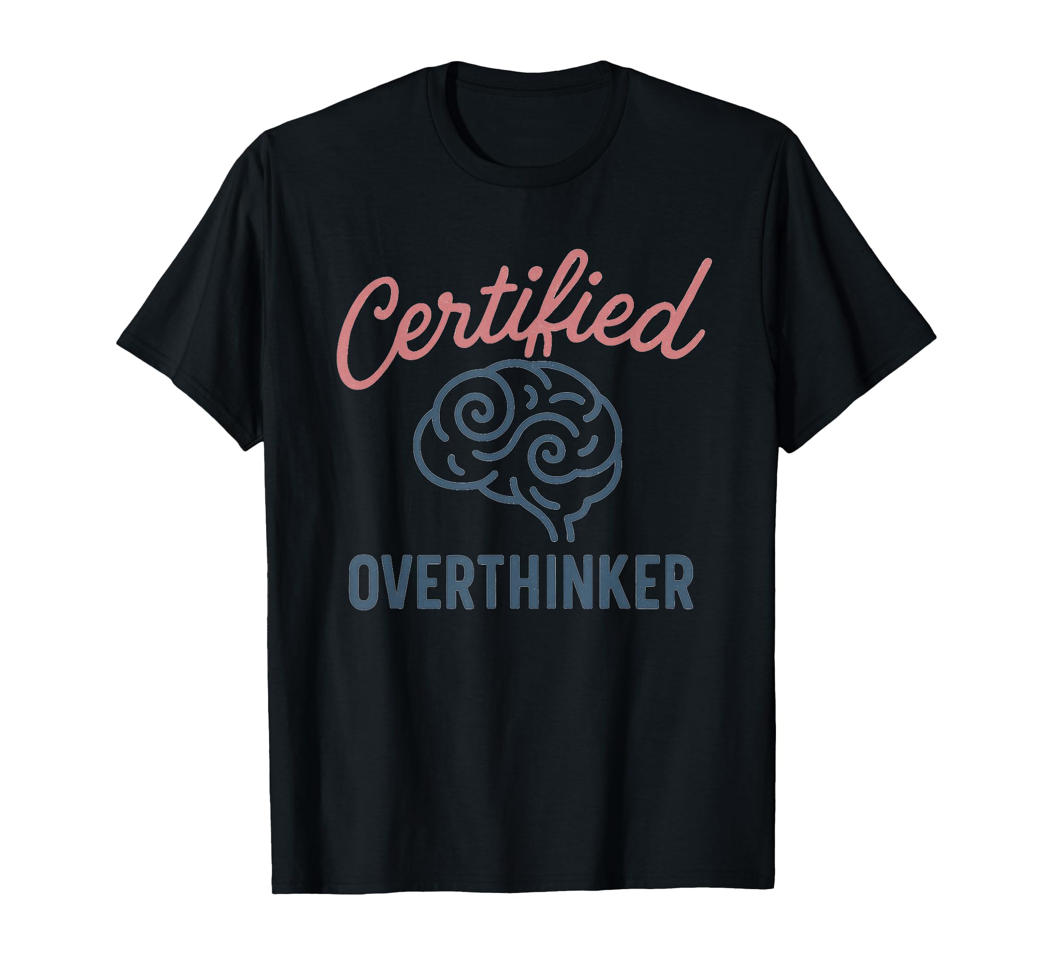 Certified Overthinker Brain Image T-Shirt - Casual Everyday Wear Men Women - T-Shirt, Sweatshirt, Hoodie