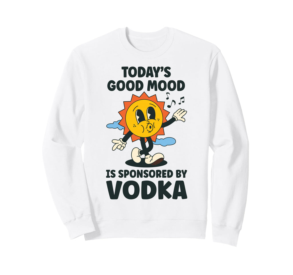 Todays Good Mood Is Sponsored Sweatshirt - Minimalist Print Men Women - T-Shirt, Sweatshirt, Hoodie