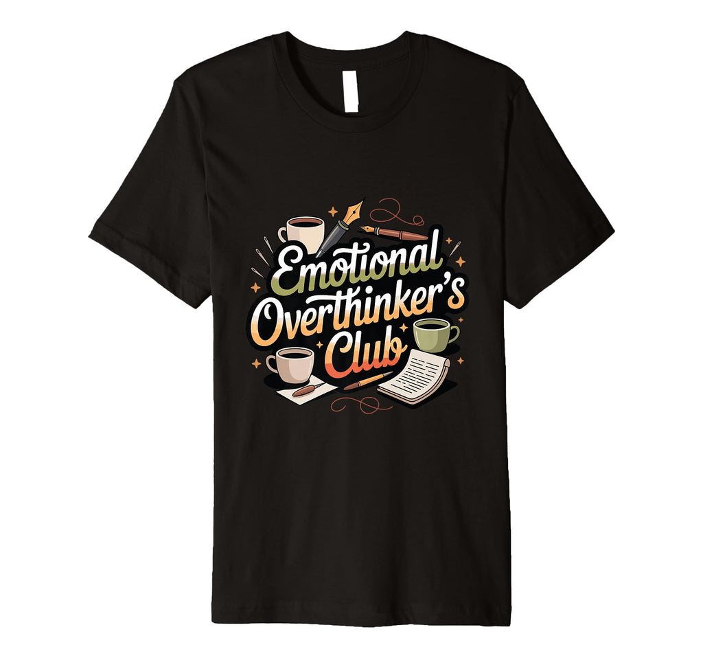 Emotional Overthinkers Club Funny T-Shirt - Fun Novelty Design Men Women - T-Shirt, Sweatshirt, Hoodie