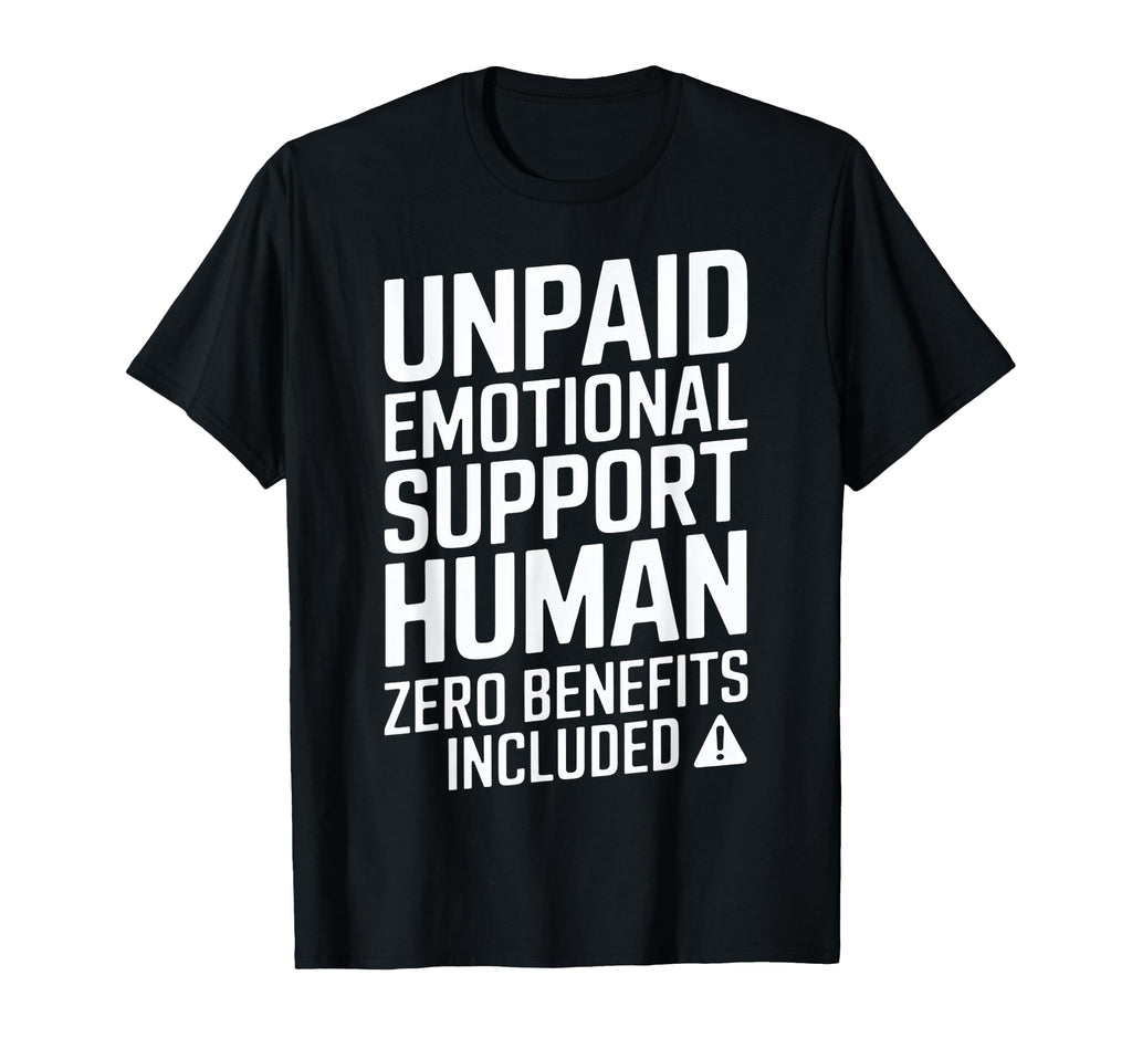 Unpaid Emotional Support Human T-Shirt - Fun Novelty Design Men Women - T-Shirt, Sweatshirt, Hoodie