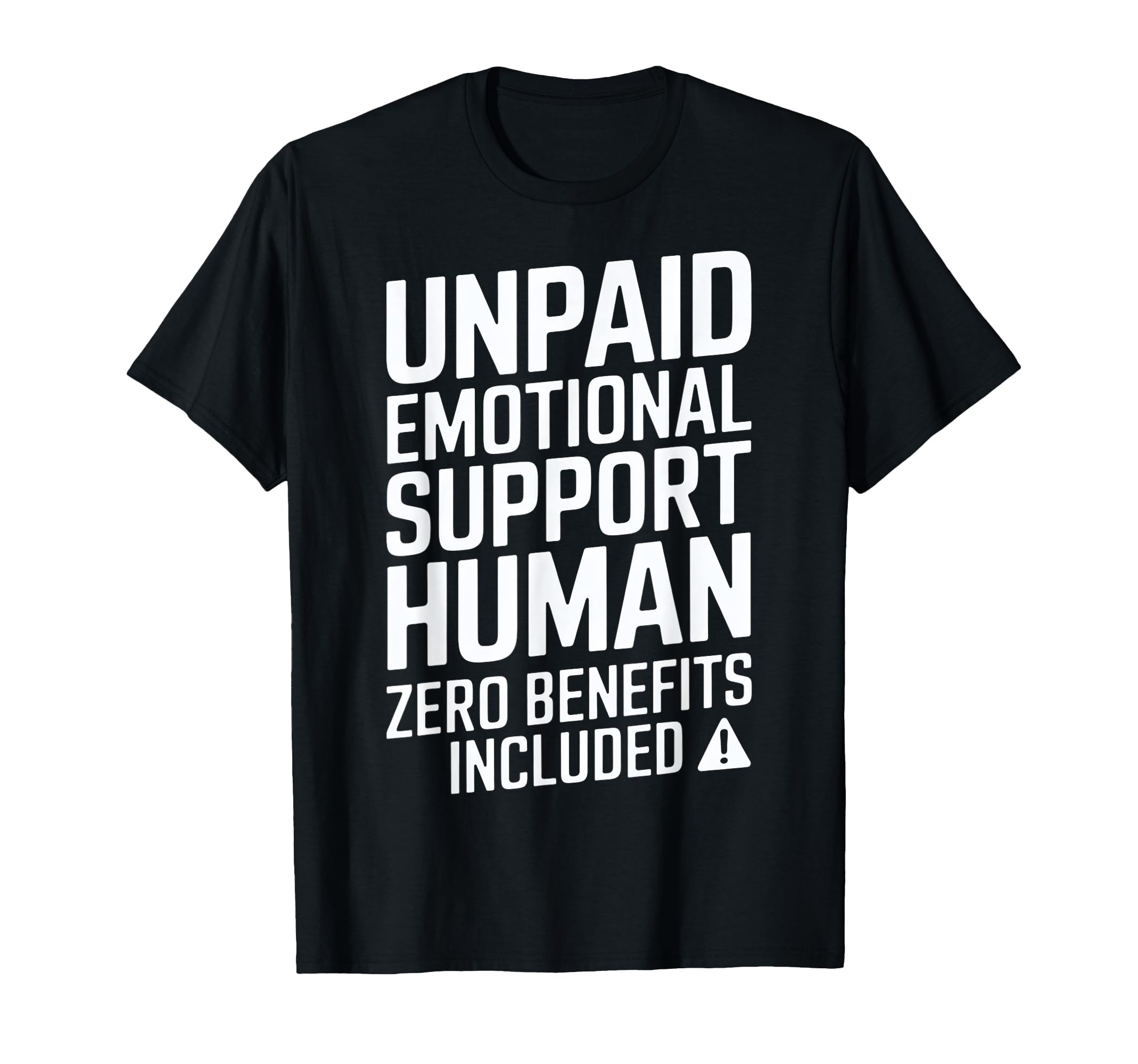 Unpaid Emotional Support Human T-Shirt - Fun Novelty Design Men Women - T-Shirt, Sweatshirt, Hoodie