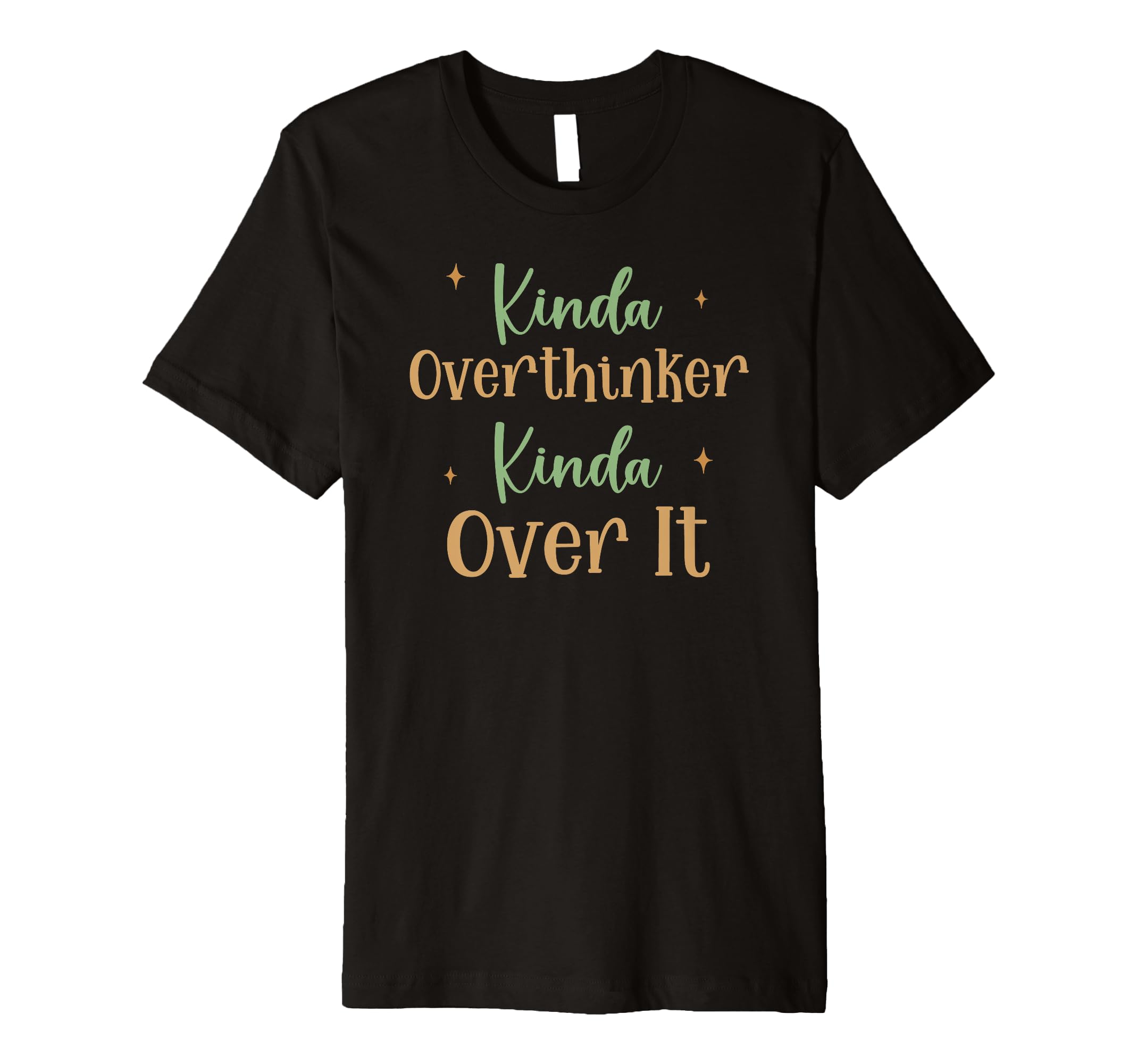 Funny Kinda Overthinker Kinda Over It T-Shirt - Novelty Apparel Unisex - T-Shirt, Sweatshirt, Hoodie