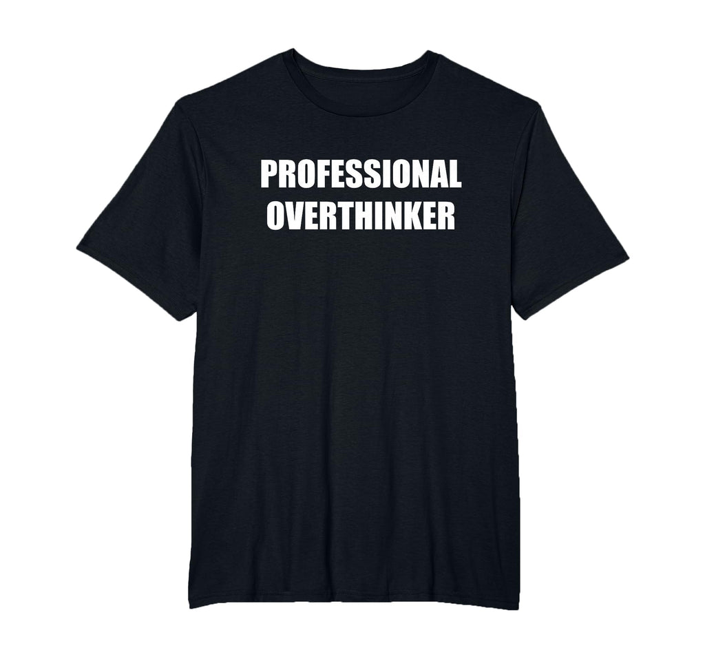 Professional Overthinker Mens Big And T-Shirt - Novelty Apparel Unisex - T-Shirt, Sweatshirt, Hoodie