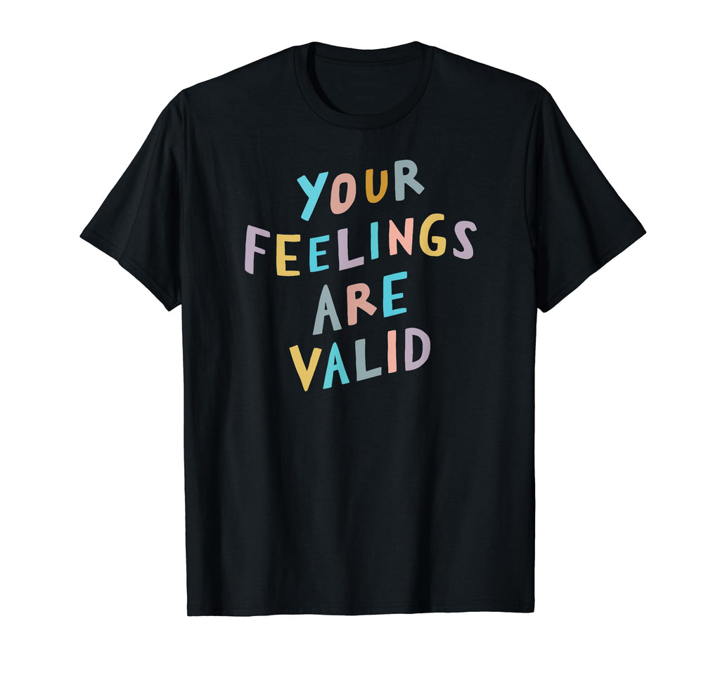 Your Feelings Are Valid Mental T-Shirt - Minimalist Print for Adults - T-Shirt, Sweatshirt, Hoodie