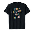 Your Feelings Are Valid Mental T-Shirt - Minimalist Print for Adults - T-Shirt, Sweatshirt, Hoodie