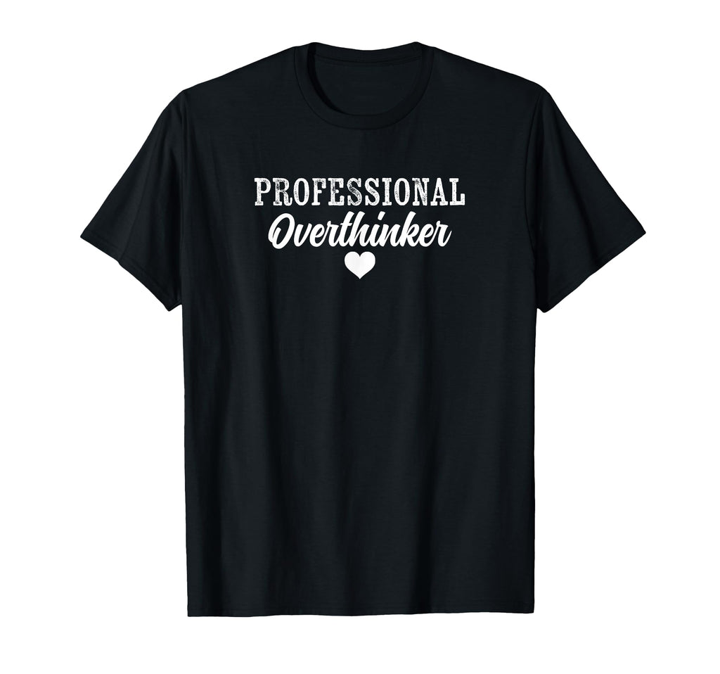 Professional Overthinker Funny Over T-Shirt - Graphic Print Unisex - T-Shirt, Sweatshirt, Hoodie