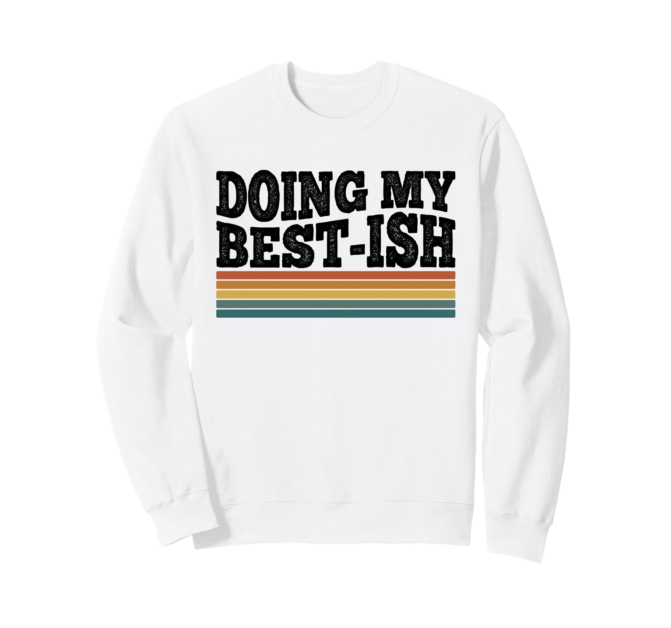 Doing My Best Ish Funny Sarcastic Sweatshirt - Unique Graphic for Adults - T-Shirt, Sweatshirt, Hoodie