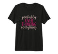 Overthinker Sarcastic Probably T-Shirt - Novelty Apparel Men Women - T-Shirt, Sweatshirt, Hoodie