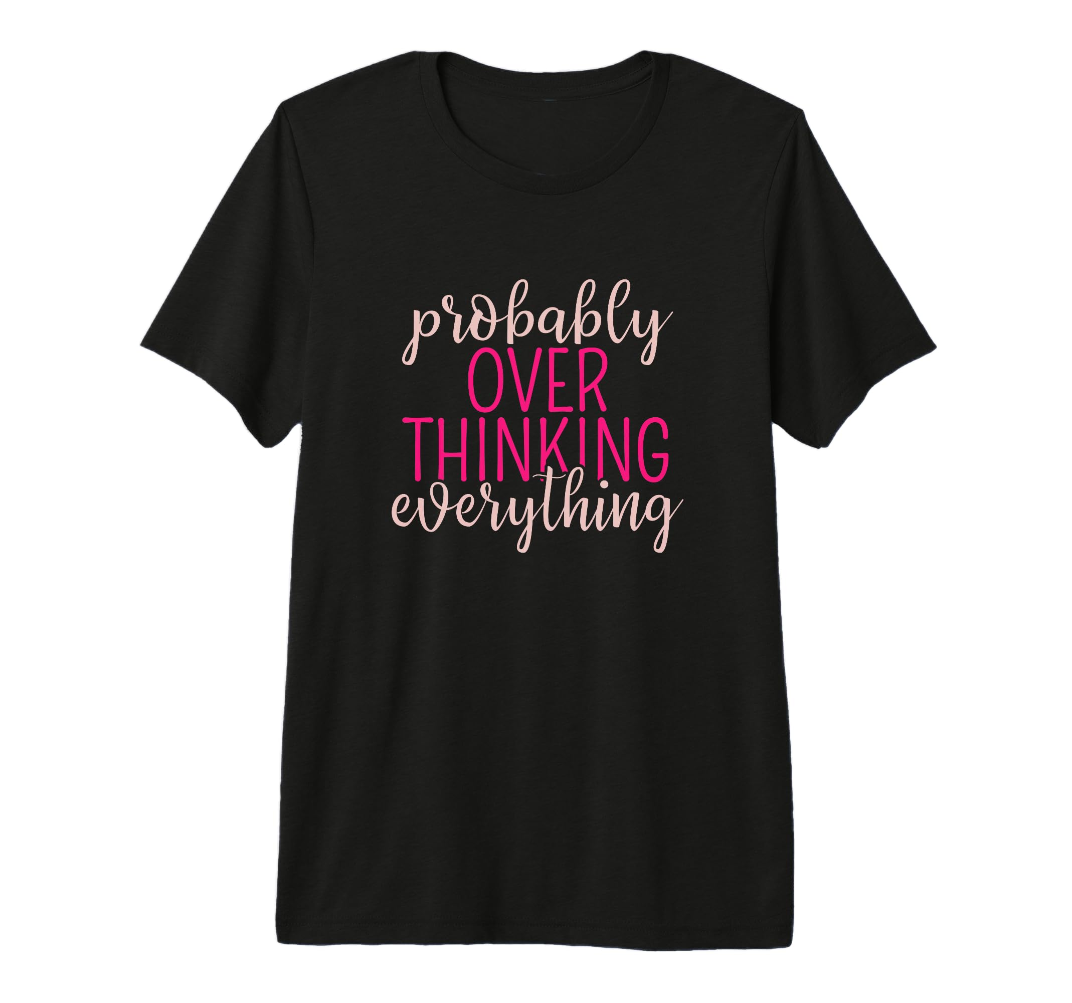 Overthinker Sarcastic Probably T-Shirt - Novelty Apparel Men Women - T-Shirt, Sweatshirt, Hoodie